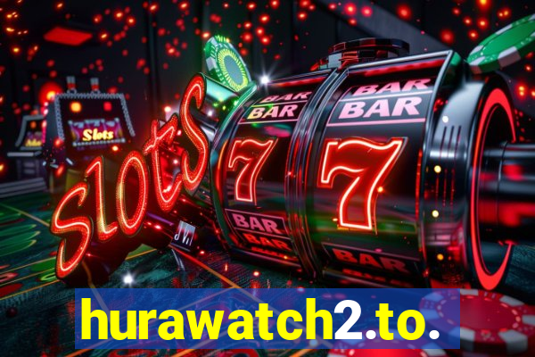 hurawatch2.to.