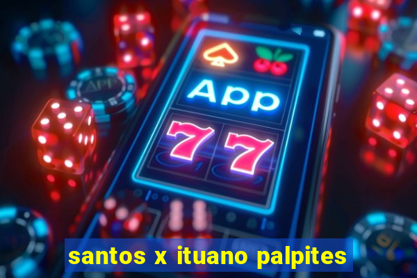 santos x ituano palpites