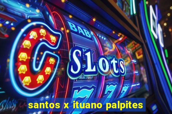 santos x ituano palpites