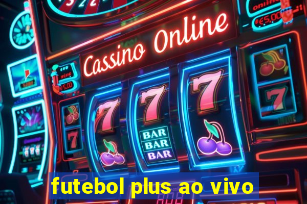 futebol plus ao vivo