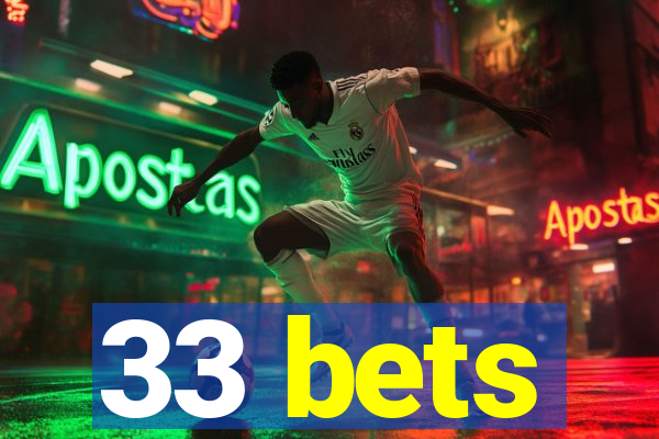 33 bets