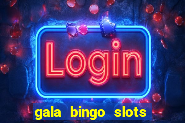 gala bingo slots and games