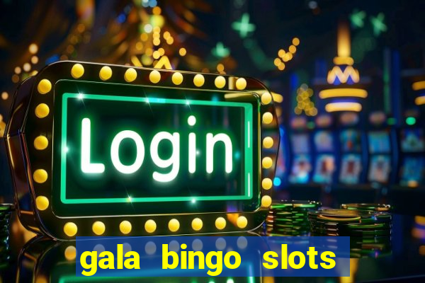 gala bingo slots and games