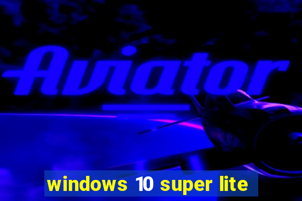 windows 10 super lite