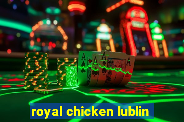 royal chicken lublin