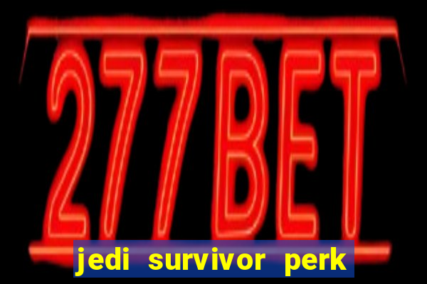 jedi survivor perk slot locations