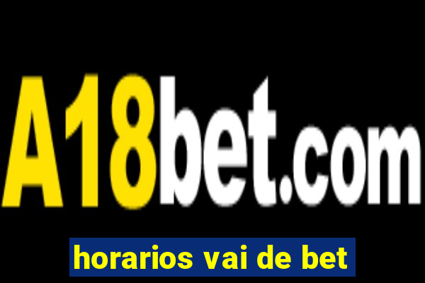 horarios vai de bet