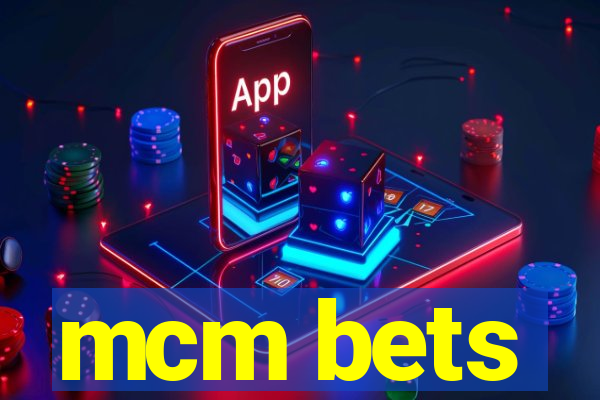 mcm bets