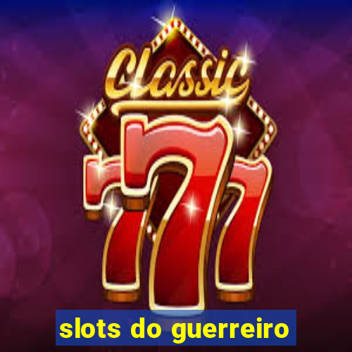 slots do guerreiro