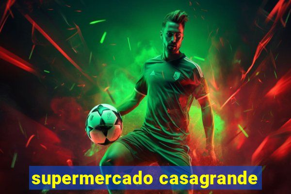 supermercado casagrande