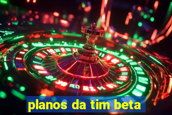 planos da tim beta