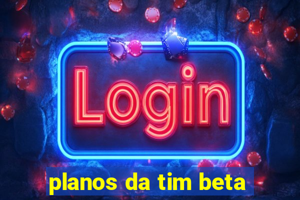 planos da tim beta