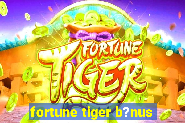 fortune tiger b?nus