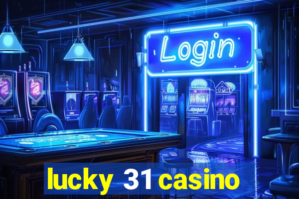 lucky 31 casino