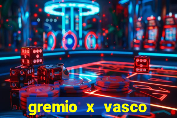 gremio x vasco onde assistir