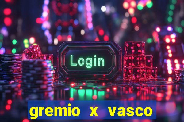 gremio x vasco onde assistir