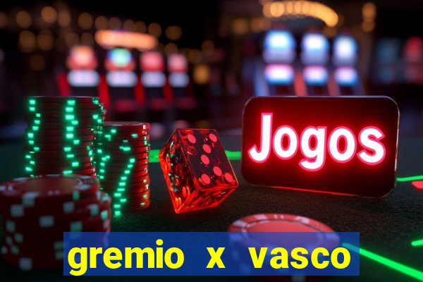 gremio x vasco onde assistir