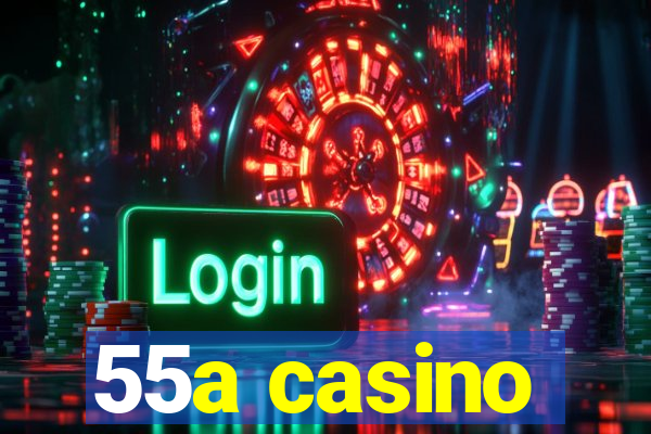 55a casino