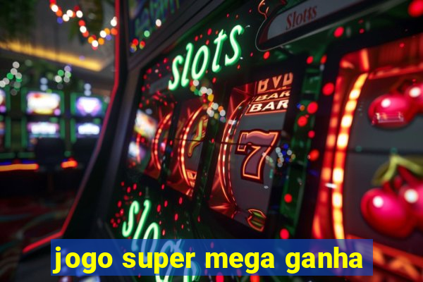 jogo super mega ganha