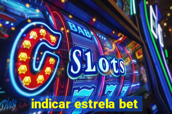 indicar estrela bet