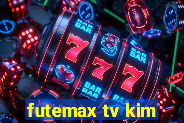 futemax tv kim