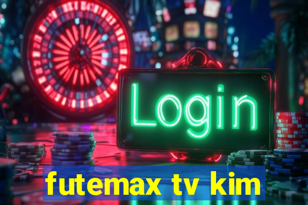 futemax tv kim