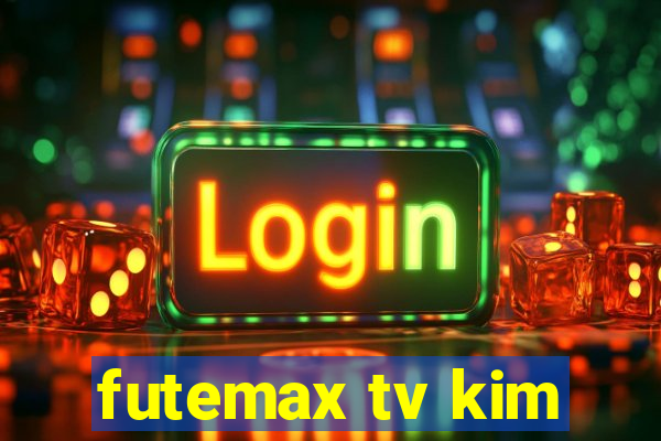 futemax tv kim