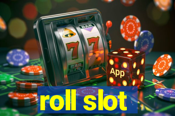 roll slot