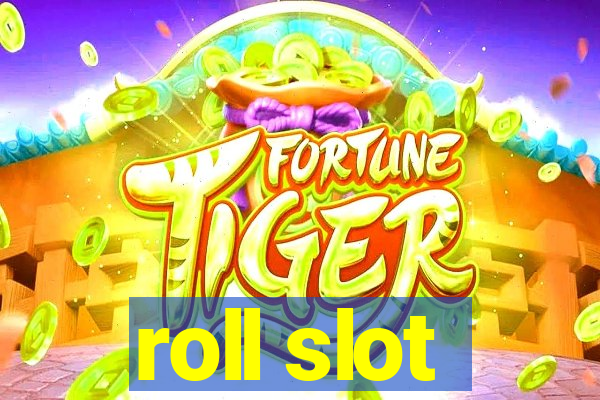 roll slot