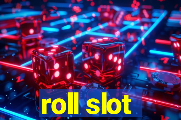 roll slot