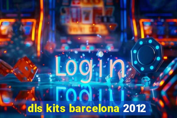 dls kits barcelona 2012