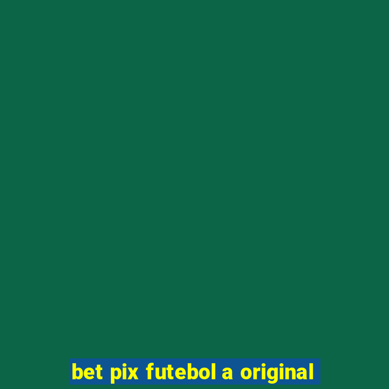 bet pix futebol a original