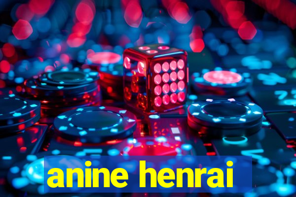 anine henrai