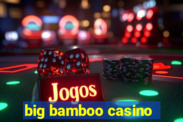 big bamboo casino