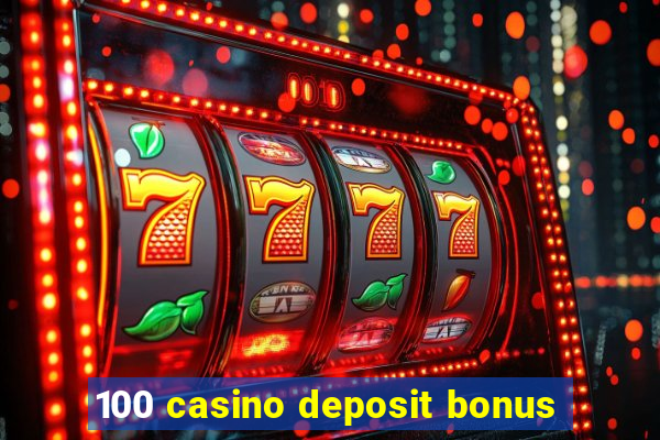 100 casino deposit bonus