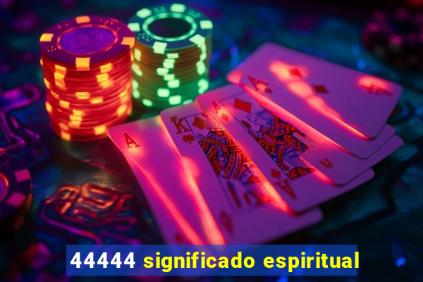 44444 significado espiritual