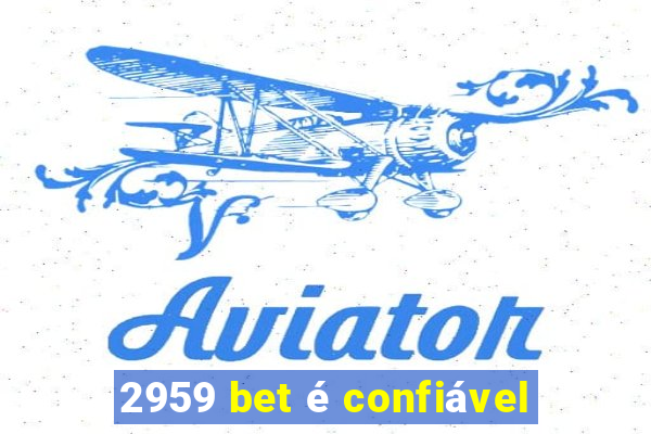 2959 bet é confiável