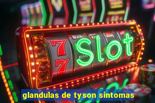 glandulas de tyson sintomas