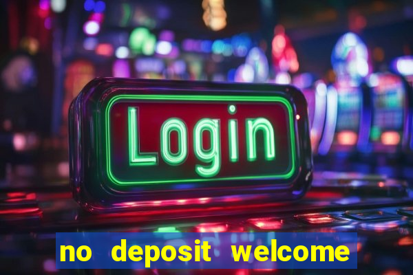 no deposit welcome bonus casino