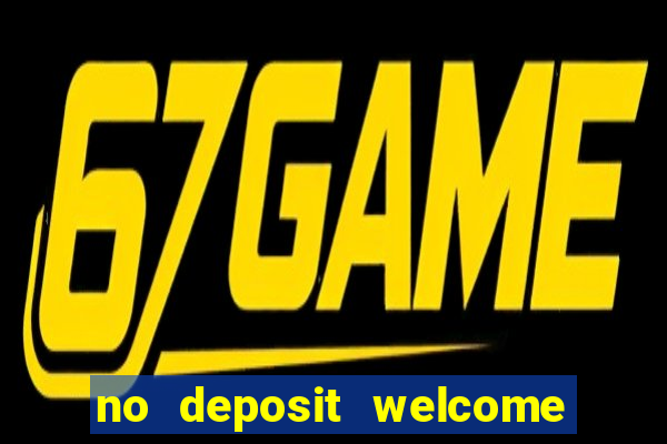 no deposit welcome bonus casino