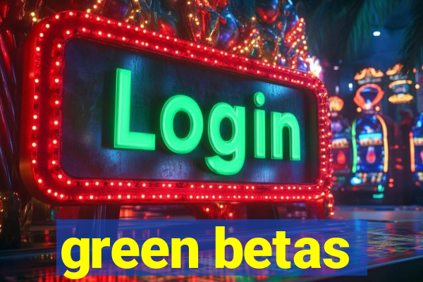 green betas