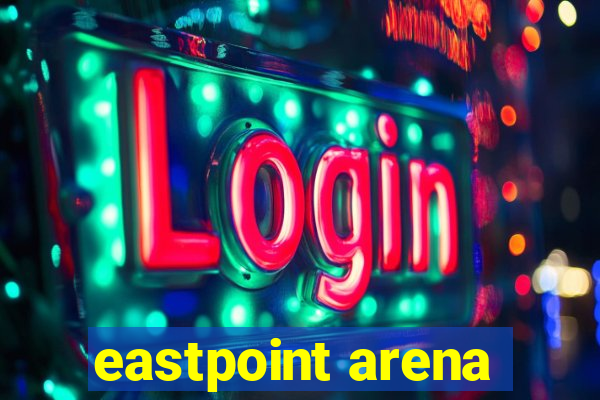 eastpoint arena