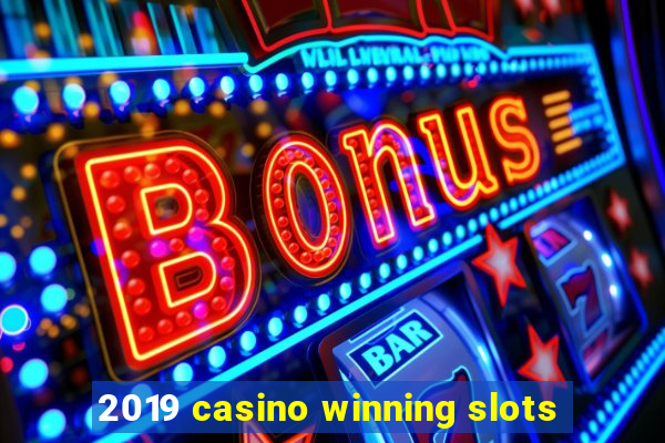 2019 casino winning slots