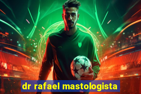 dr rafael mastologista