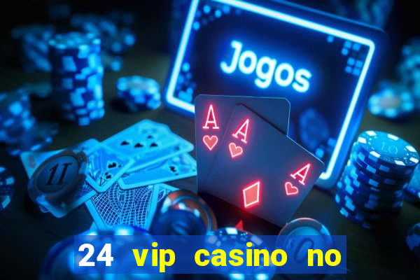 24 vip casino no deposit bonus code