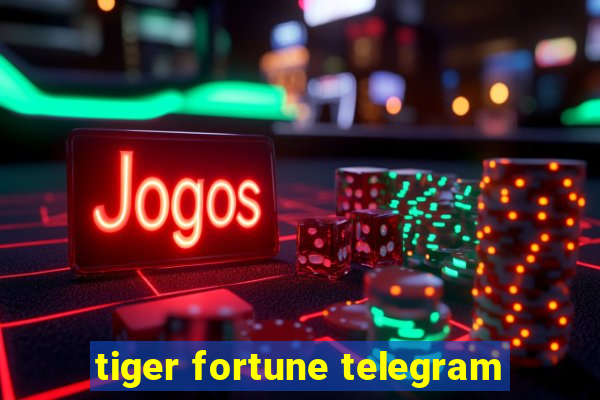 tiger fortune telegram