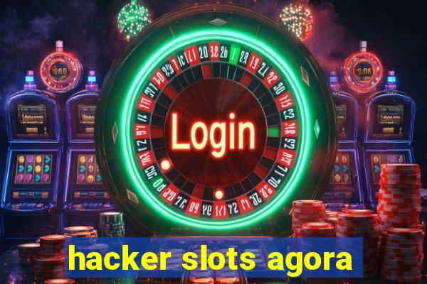 hacker slots agora