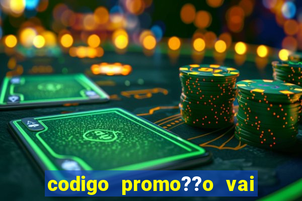 codigo promo??o vai de bet