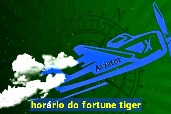 horário do fortune tiger