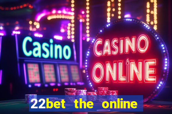 22bet the online casino site that offers